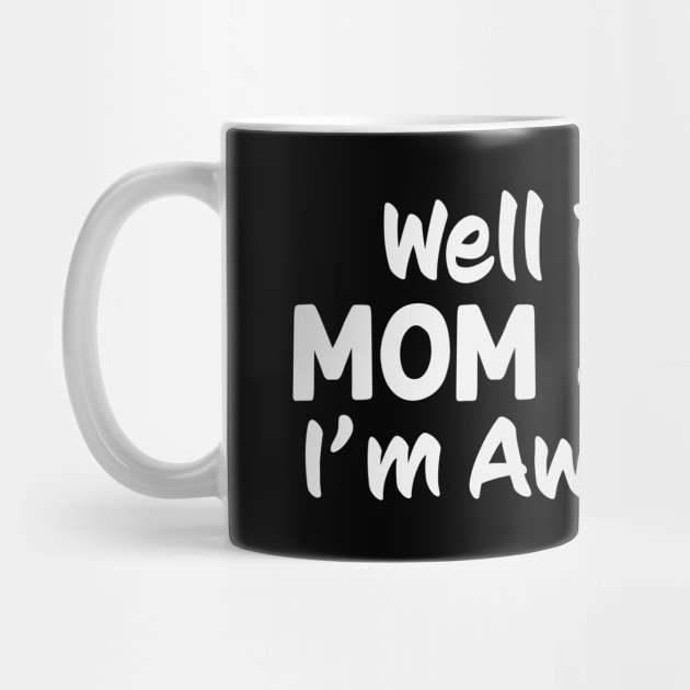 Mom And Dad Well Done Im Awesome Funny by Rosemarie Guieb Designs